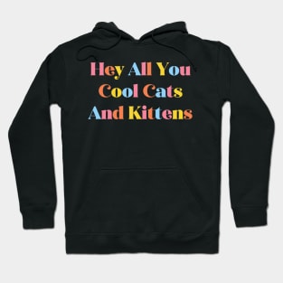 Hey All You Cool Cats and Kittens Hoodie